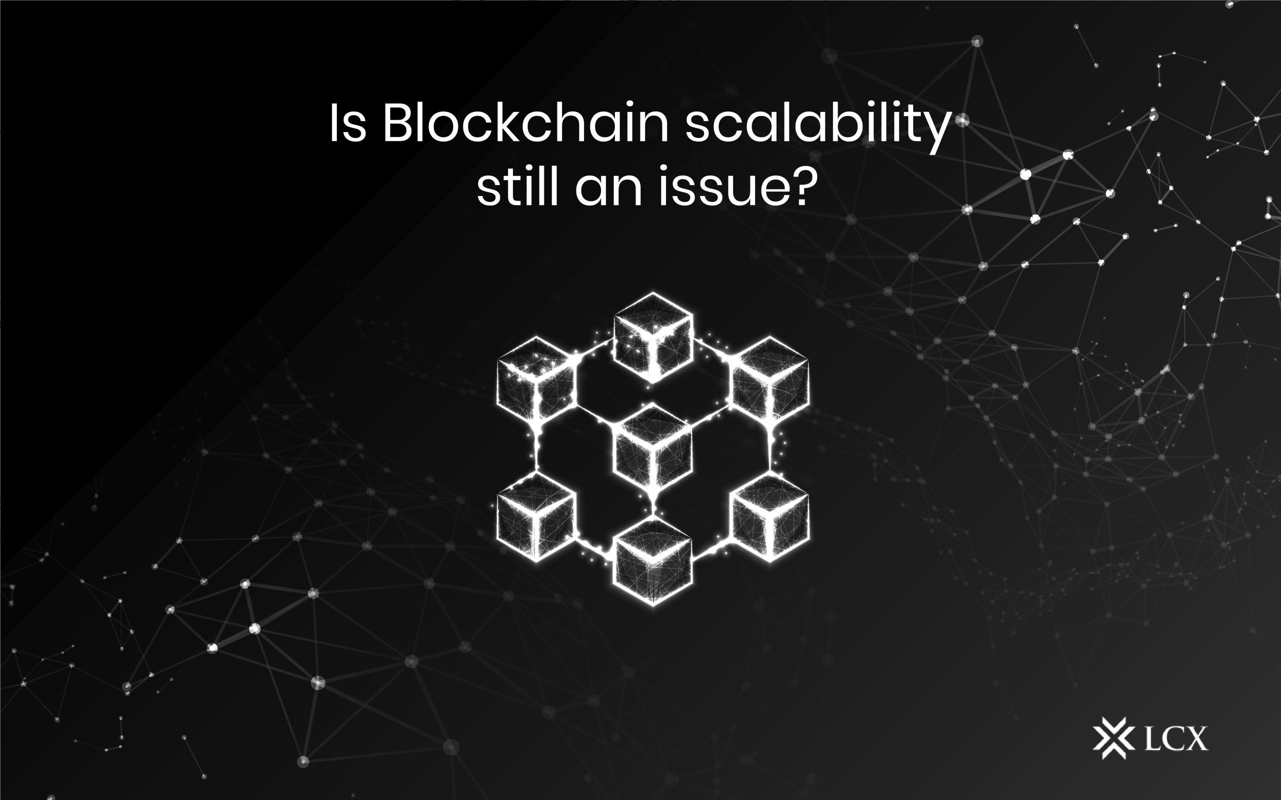 Is Blockchain Scalability Still An Issue? - LCX