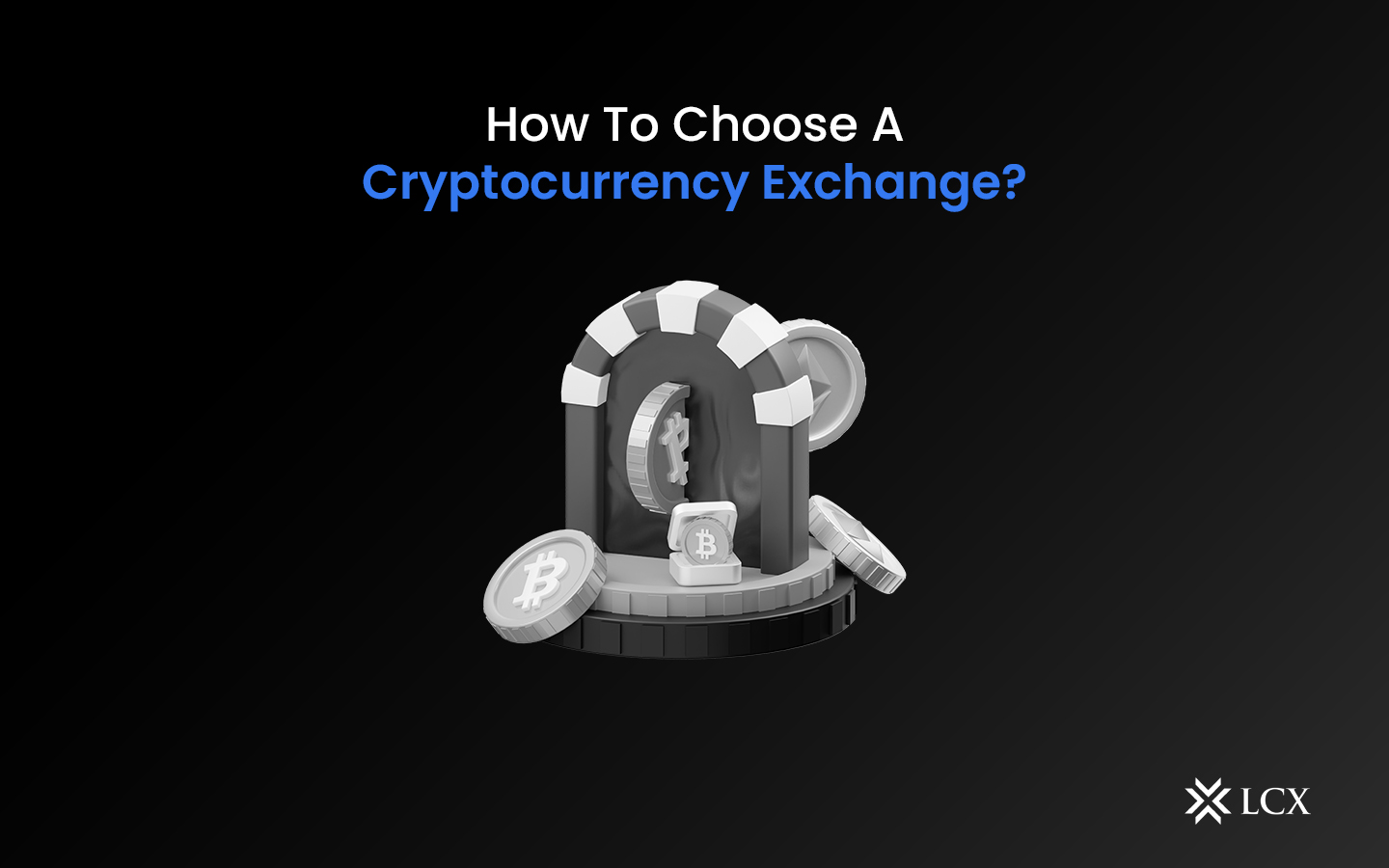 How To Choose A Cryptocurrency Exchange? - LCX