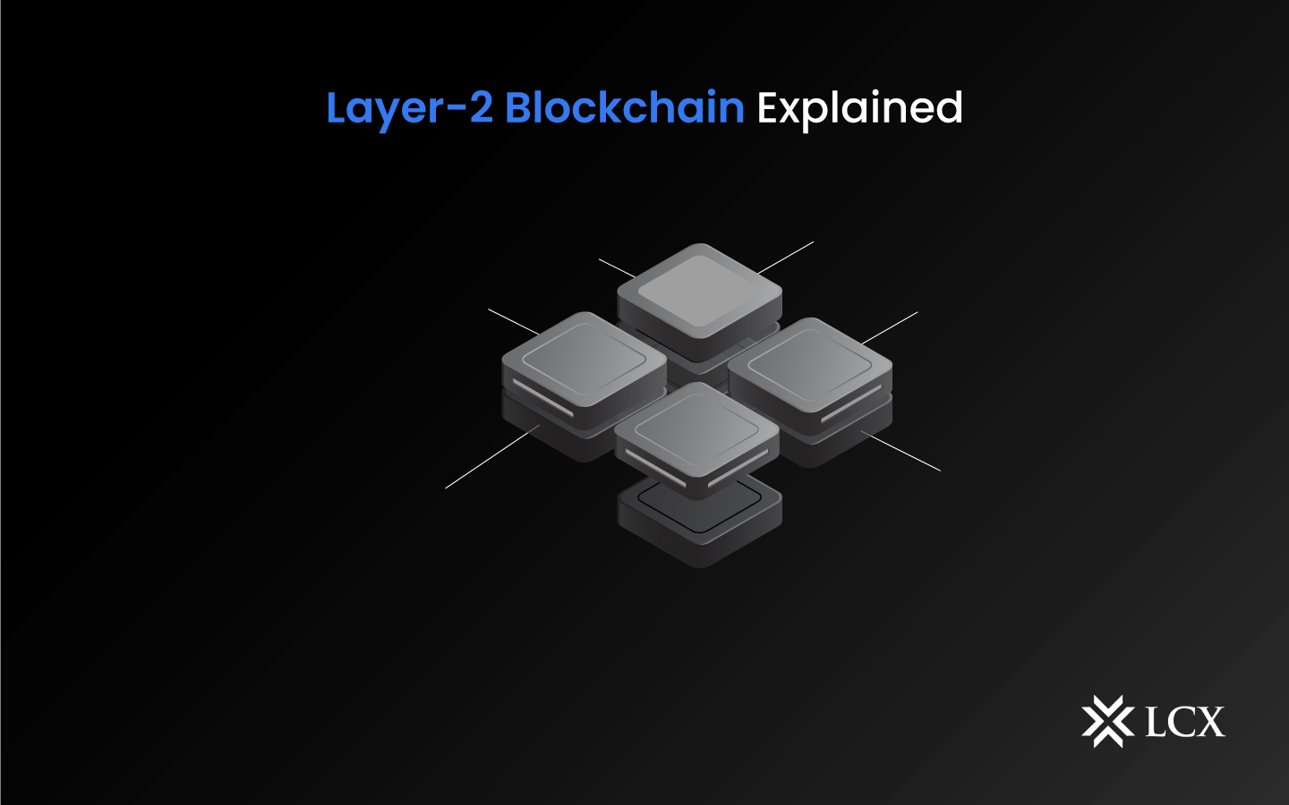 Layer-2 Blockchain Explained - LCX