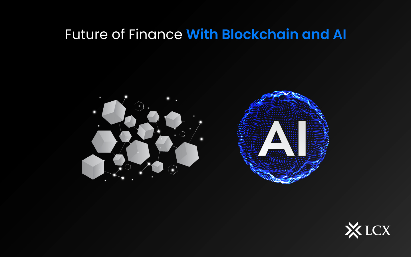 The Future of Finance With Blockchain and AI - LCX