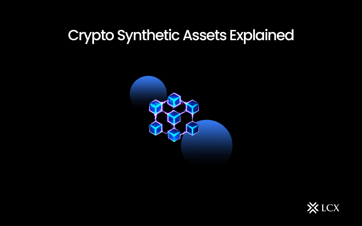 Unlocking Crypto Synthetic Assets: Explained | LCX