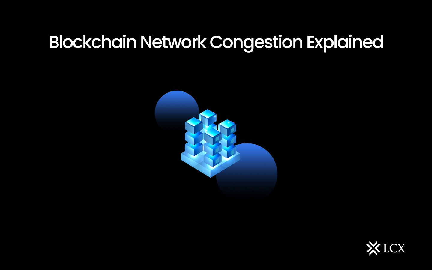 Blockchain Network Congestion Explained